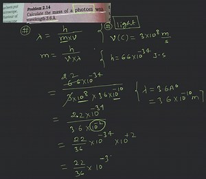[Solved] Calculate the mass of a photon with wavelength 3.6 Å. ... | Filo