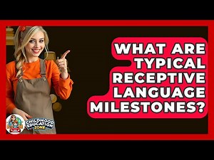 What Are Typical Receptive Language Milestones? - Childhood Education Zone