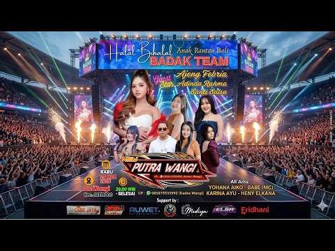 🔴LIVE NEW PUTRA WANGI - HALAL BIHALAL ANAK RANTAU BALI BADAK TEAM - ERIDHANI AUDIO