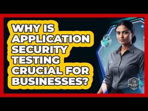 Why Is Application Security Testing Crucial For Businesses?