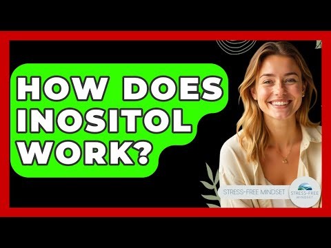 How Does Inositol Work? - Stress Free Mindset