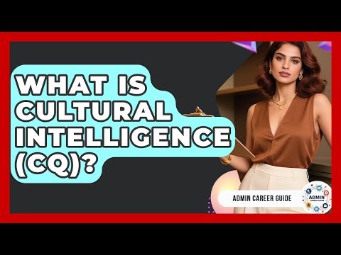 What Is Cultural Intelligence (CQ)? - Admin Career Guide
