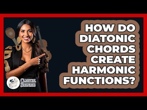 How Do Diatonic Chords Create Harmonic Functions? - Classical Serenade