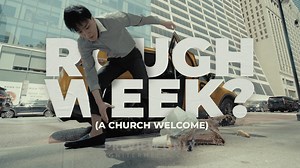 Rough Week - A Church Welcome - Mini Movies