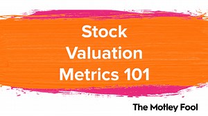 Stock Valuation Metrics 101 | The Motley Fool