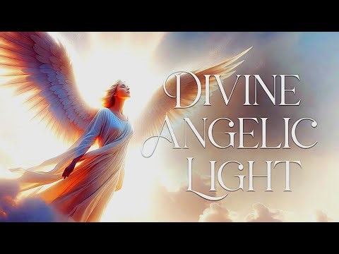 DIVINE ANGELIC LIGHT — Heavenly Meditation & Celestial Healing 4K