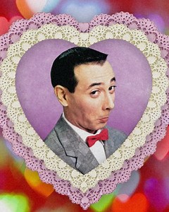 Happy Valentine’s Day to you… And YOU! And YOU over there! And… yep, you too! 💌 | Pee-wee Herman