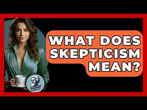 What Does Skepticism Mean? - Philosophy Beyond