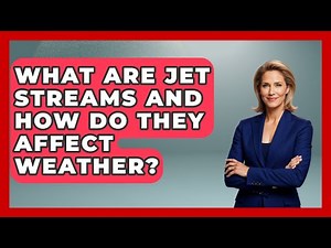What Are Jet Streams And How Do They Affect Weather? - The Geography Atlas