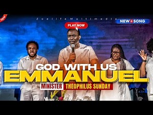 NEW SOUND: GOD WITH US EMMANUEL - THEOPHILUS SUNDAY CHANTS, WORSHIP AND PRAYER TIMES