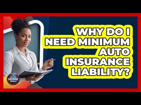 Why Do I Need Minimum Auto Insurance Liability?