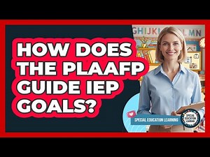 How Does the PLAAFP Guide IEP Goals?