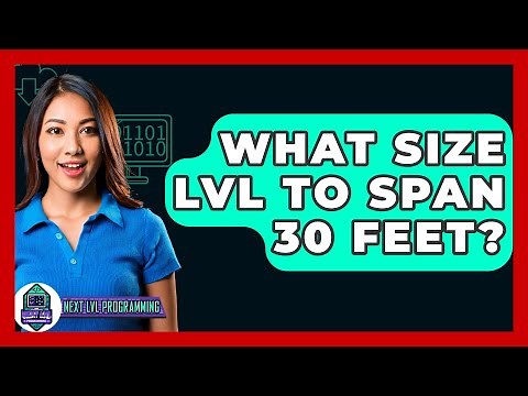 What Size LVL To Span 30 Feet? - Next LVL Programming