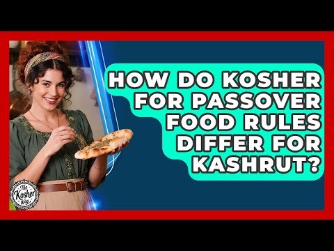 How Do Kosher For Passover Food Rules Differ For Kashrut? - The Kosher Way