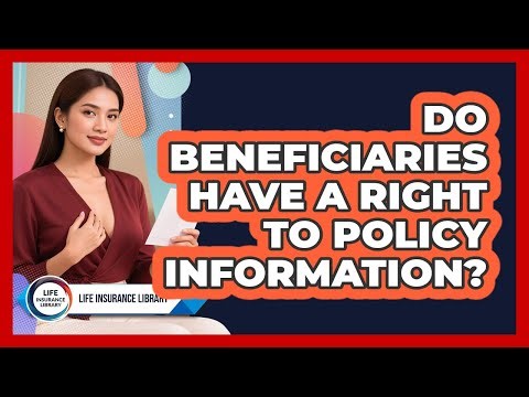 Do Beneficiaries Have a Right to Policy Information?
