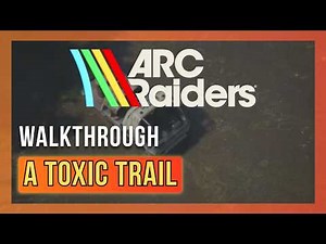 A Toxic Trail | ARC Raiders Quest Guide/Walkthrough