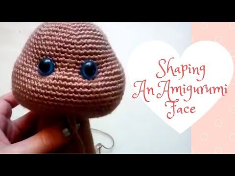 Crochet tutorial - Shaping an amigurumi face
