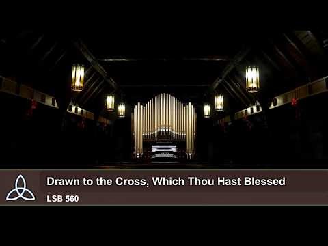 Drawn to the Cross, Which Thou Hast Blessed (LSB 560) - Trinity Lutheran Church