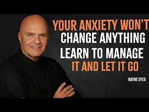 Your Anxiety Won't Change Anything Learn to Manage It | Wayne Dyer Motivation