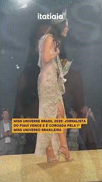 MISS UNIVERSE BRASIL 2025: JORNALISTA DO PIAUÍ VENCE E É COROADA PELA VEZ MISS UNIVERSE BRASILEIRA