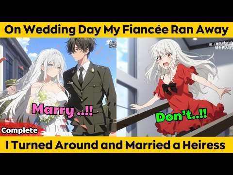 COMPLETED | On Wedding Day My Fiancée Ran Away - I Turned Around and Married a Heiress