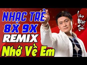 Nhớ Về Em Remix - Lâm Nhật Tiến | Liên Khúc Nhạc Trẻ 8x 9x Remix Sôi Động Hay Nhất Lâm Nhật Tiến