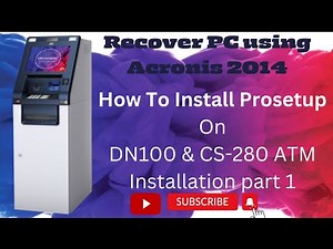 How To Install Prosetup On DN100 And CS-280 ATM | Recover PC Using Acronis True Image