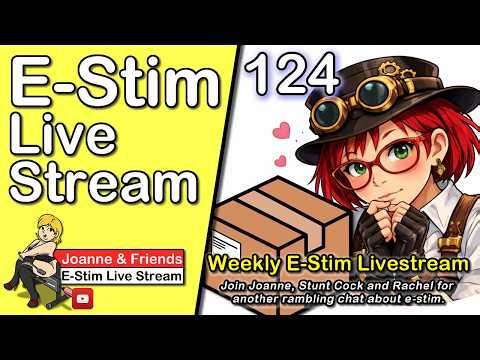Joanne & Friends E-stim Livestream 124 - E-Stim Chat