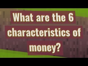 What are the 6 characteristics of money?