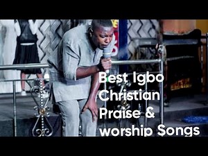 Best Igbo Christian Praise & worship Songs