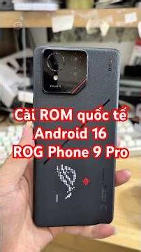 Cài ROM quốc tế ROG Phone 9 Pro Android 16 AI2501 - Zalo/Call 0838663333