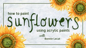 How to Paint Sunflowers Using Acrylic Paints | Bonnie Lecat | Skillshare