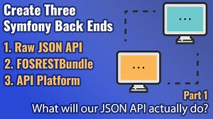 Create Three Symfony Back Ends - Part #1 - Project Introduction