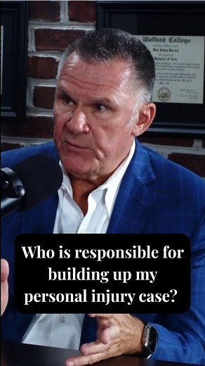 Who is responsible for building up my personal injury case? Listen to...
