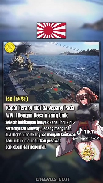 Gak Habis Akal Jepang, Battleship pun jadi Kapal Induk Hibrida. Ise adalah kapal tempur (battleship) unik milik Angkatan Laut Kekaisaran Jepang yang dimodifikasi menjadi kapal induk hibrida (battle-carrier) pada tahun 1943. Kapal ini mencatat sejarah sebagai salah satu dari sedikit kapal perang bersenjata meriam berat yang memiliki landasan pacu di bagian buritan. - Konversi Hibrida yang Ekstrem: Akibat kehilangan banyak kapal induk di Pertempuran Midway, Jepang memodifikasi Ise. Kedua menara me