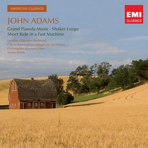 John Adams - London Chamber Orchestra, City of Birmingham Symphony Orchestra, Christopher Warren-Green, Simon Rattle - Grand Pianola Music • Shaker Loops • Short Ride In A Fast Machine