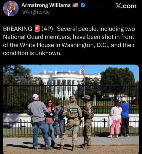 BREAKING 🚨(AP)- Several people, including two National Guard members, have been shot in front of the White House in Washington, D.C., and their condition is unknown. | Armstrong Williams