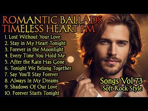 🎸 Timeless Heart FM 💖 Romantic Soft Rock Ballads | 80s 90s Love Songs That Feel Like Forever Vol.73