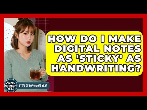 How Do I Make Digital Notes As 'sticky' As Handwriting? - Steps to Sophomore Year