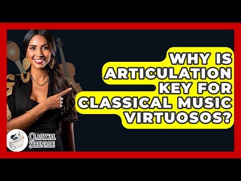 Why Is Articulation Key For Classical Music Virtuosos? - Classical Serenade