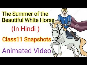 The Summer of Beautiful White Horse Class 11 | Summary |(हिन्दी में ) Snapshots Book Chapter 1