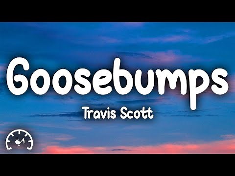 Travis Scott - Goosebumps (Lyrics) ft. Kendrick Lamar