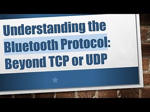 Understanding the Bluetooth Protocol: Beyond TCP or UDP