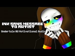Ink Sans Message to Artist - Undertale AU Motivational Audio