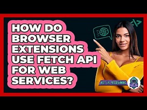 How Do Browser Extensions Use Fetch API For Web Services? - Next LVL Programming