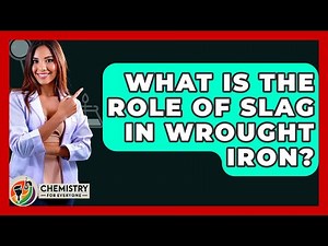 What Is The Role Of Slag In Wrought Iron? - Chemistry For Everyone