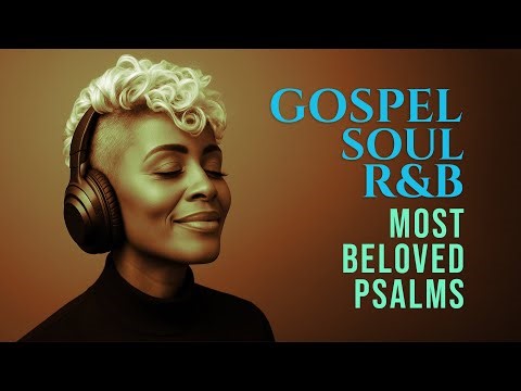 4 Hours of Most Beloved Psalms in R&B | Songs Christian Soul Worship for Prayer, Study & Work