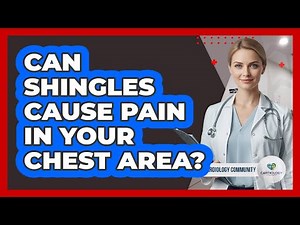 Can Shingles Cause Pain in Your Chest Area?