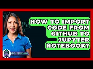How To Import Code From GitHub To Jupyter Notebook? - Next LVL Programming