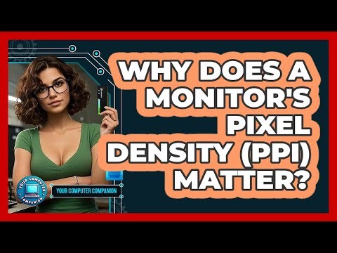 Why Does A Monitor's Pixel Density (PPI) Matter? - Your Computer Companion